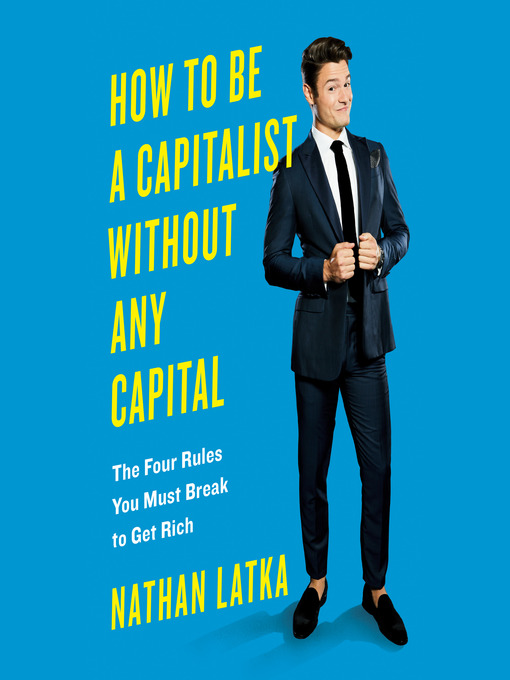 Title details for How to Be a Capitalist Without Any Capital by Nathan Latka - Available